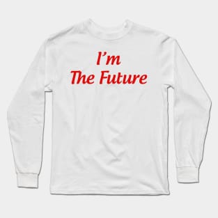 i'm the future Long Sleeve T-Shirt